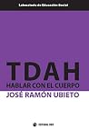TDAH: Hablar con el cuerpo (Laboratorio de ES) (Spanish Edition) TDAH: Hablar con el cuerpo (Laboratorio de ES) (Spanish Edition)