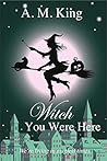 Witch You Were Here