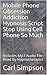 Mobile Phone Obsession Addiction Hypnosis Script Stop Using C... by Carl Simpson