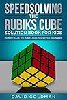 Speedsolving the Rubiks Cube Solution Book For Kids: How to Solve the Rubiks Cube Faster for Beginners (Color)