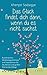 Das Glück findet dich dann, wenn du es nicht suchst: Buddhistische Weisheitsgeschichten und Inspirationen für die kleinen und großen Stürme des Alltags (German Edition)