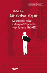 Att skriva sig ut: Nya terapeutiska miljöer och tvångsvårdade patienters subjektsformering 1967–1992