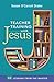 Teacher Training with Jesus by Susan O'Carroll Drake