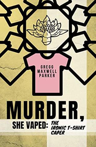 Murder, She Vaped: The Ironic T-Shirt Caper (Kindle Edition)