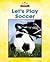 Let's Play Soccer (Read and Discover Social Studies)