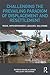 Challenging the Prevailing Paradigm of Displacement and Resettlement: Risks, Impoverishment, Legacies, Solutions