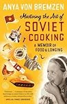 Book cover for Mastering the Art of Soviet Cooking: A Memoir of Food and Longing