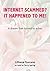 Internet Scammed?It Happened To Me! by Terry Spring