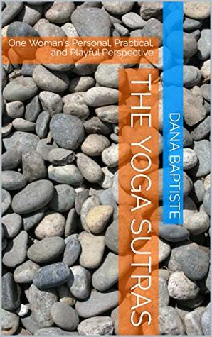 The Yoga Sutras: One Woman’s Personal, Practical, and Playful Perspective (Kindle Edition)
