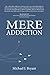 Mere Addiction