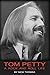 Tom Petty: A Rock and Roll ...