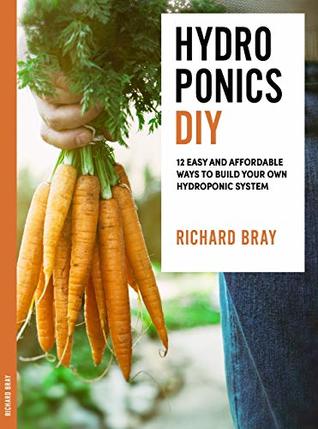 DIY Hydroponics: 12 Easy and Affordable Ways to Build Your Own Hydroponic System (Urban Homesteading Book 2)