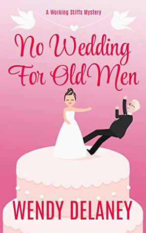 No Wedding For Old Men (Working Stiffs Mystery, #6)