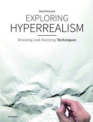 Exploring Hyperrealism: Drawing and Painting Techniques (Hardcover)