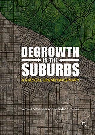 Degrowth in the Suburbs: A Radical Urban Imaginary (Kindle Edition)