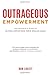Outrageous Empowerment: The Incredible Story of Giving Employees Their Brains Back