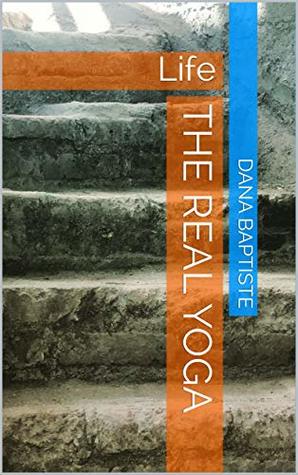 The Real Yoga: Life (Kindle Edition)