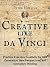 Creative Like da Vinci: Practical Everyday Creativity for Idea Generation, New Perspectives, and Innovative Thinking