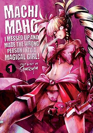 Machimaho: I Messed Up and Made the Wrong Person Into a Magical Girl! Vol. 1 (Kindle Edition)