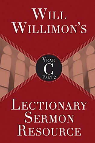 Will Willimon's Lectionary Sermon Resource, Year C Part 2 (Kindle Edition)