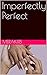 Imperfectly Perfect