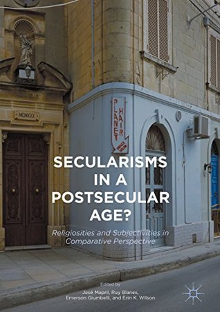 Secularisms in a Postsecular Age?: Religiosities and Subjectivities in Comparative Perspective (Kindle Edition)