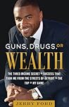 Guns, Drugs, or Wealth: The three-Income Secret to Success That Took Me from the Streets of Detroit to the Top of My Game