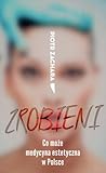 Zrobieni. Co może medycyna estetyczna w Polsce.