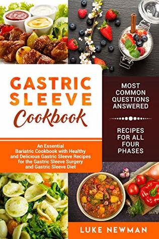 Gastric Sleeve Cookbook: An Essential Bariatric Cookbook with Healthy and Delicious Gastric Sleeve Recipes for the Gastric Sleeve Surgery and Gastric Sleeve Diet (Kindle Edition)
