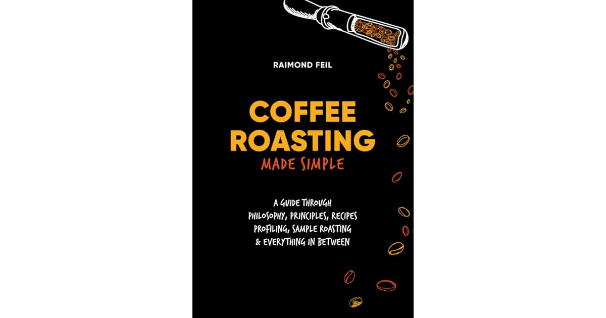 Coffee Roasting Made Simple by Raimond Feil