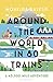 Around the World in 80 Trains: A 45,000-Mile Adventure