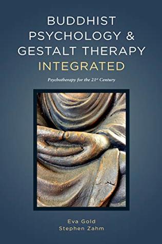 Buddhist Psychology & Gestalt Therapy Integrated: Psychotherapy for the 21st Century (Kindle Edition)