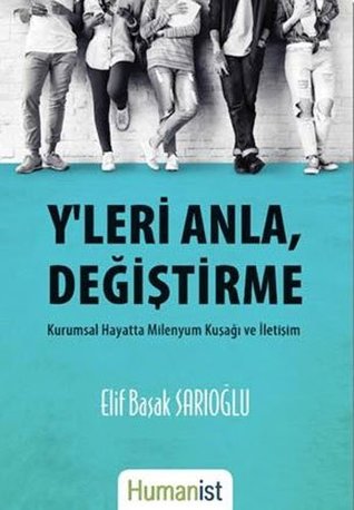 Y'leri Anla, Degistirme; Kurumsal Hayatta Milenyum Kusagi ve Iletisim (Paperback)