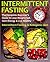 Intermittent Fasting: The Complete Beginner's Guide to Lose Weight Fast, Gain Energy & Live Healthy. Intermittent Fasting and Ketogenic diet