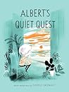 Albert's Quiet Quest by Isabelle Arsenault
