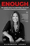 Enough: The Simple Path to Everything You Want--A Field Guide for Perpetually Exhausted Women Entrepreneurs