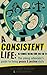 A Consistent Life: The young advocate's guide to living peace & justice daily