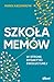 Szkoła memów. W stronę dydaktyki ewolucyjnej by Marek Kaczmarzyk