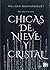 Chicas de nieve y cristal/ Girls Made of Snow and Glass (Spanish Edition)