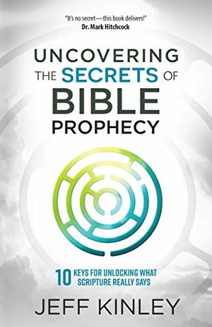 Uncovering the Secrets of Bible Prophecy: 10 Keys for Unlocking What Scripture Really Says (Kindle Edition)