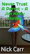 Never Trust A Parrot: Kirby Mystery Thriller #2