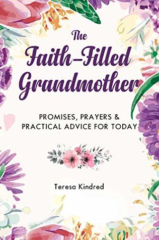 The Faith-Filled Grandmother: Promises, Prayers & Practical Advice for Today