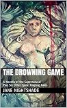 The Drowning Game: A Novella of the Supernatural Plus Six Other Spine-Tingling Tales
