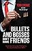 Bullets And Bosses Don't Have Friends by Toni Crowe