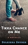 Tikka Chance on Me by Suleikha Snyder