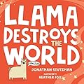 Llama Destroys the World (A Llama Book, 1)