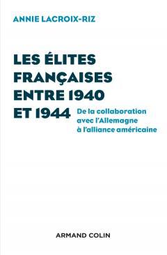 Les Élites Françaises Entre 1940 Et 1944 - de la Collaboration Avec l'Allemagne à l'Alliance Américaine (Paperback)