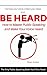 Be Heard: How to Master Public Speaking and Make Your Voice Heard