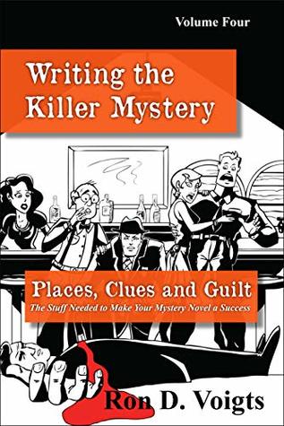 Places, Clues and Guilt: The Stuff Needed to Make Your Mystery Novel a Success (Writing the Killer Mystery Book 4)