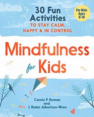 Mindfulness for Kids: 30 Fun Activities to Stay Calm, Happy, and In Control (Kindle Edition)